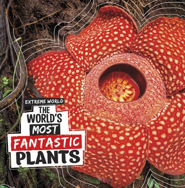 The World's Most Fantastic Plants, Hardback Book