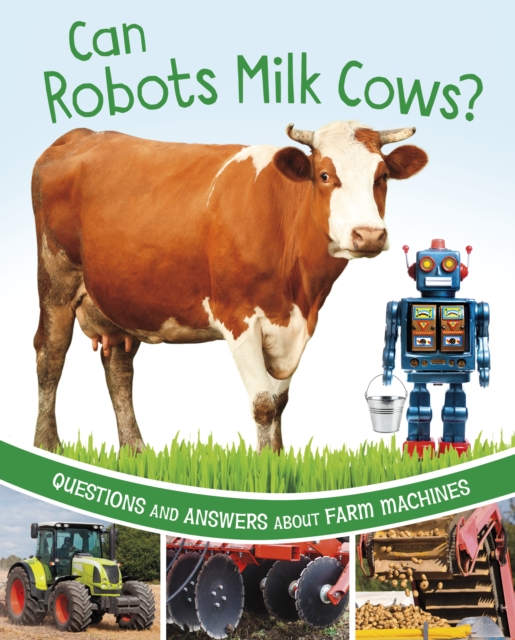 Can Robots Milk Cows? Questions and Answers About Farm Machines