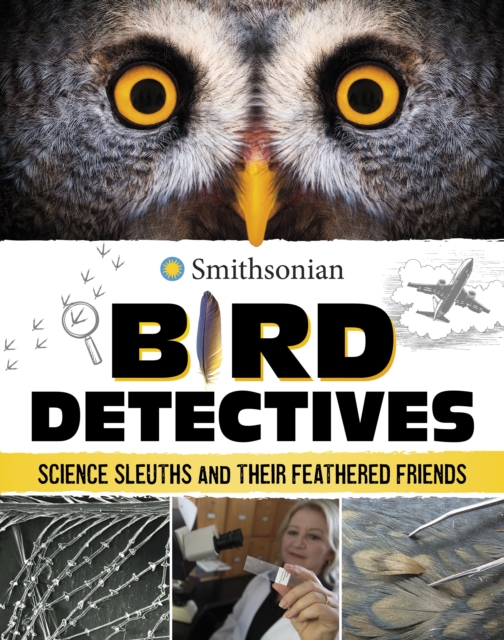 Bird Detectives : Science Sleuths and Their Feathered Friends, Paperback / softback Book