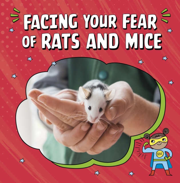 Facing Your Fear of Rats and Mice, Hardback Book