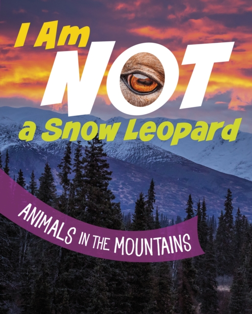 I Am Not a Snow Leopard : Animals in the Mountains, Hardback Book