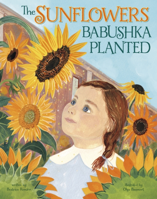 The Sunflowers Babushka Planted : A Ukrainian Family's Refugee Story, Paperback / softback Book
