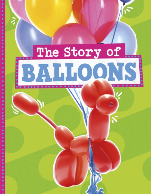 The Story of Balloons, Hardback Book
