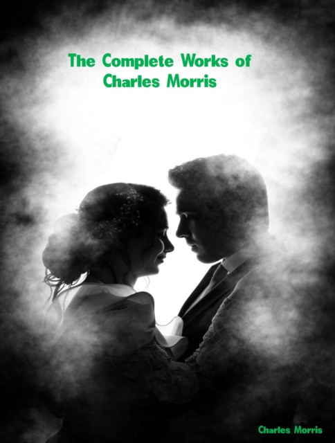 The Complete Works of Charles Morris, EPUB eBook