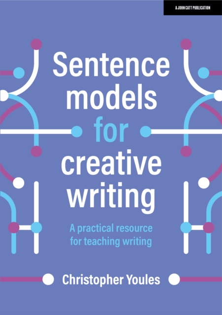 Sentence models for creative writing: A practical resource for teaching writing, Paperback / softback Book