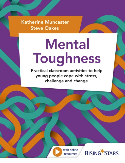 Mental Toughness : Practical classroom activities to help young people cope with stress, challenge and change, Paperback / softback Book