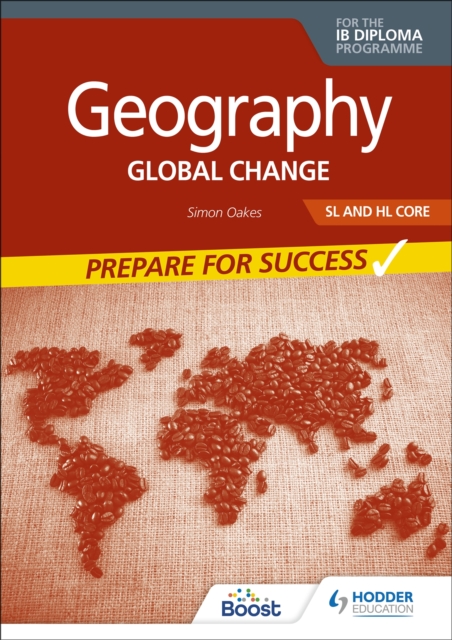 Geography for the IB Diploma SL and HL Core: Prepare for Success : Global change, Paperback / softback Book