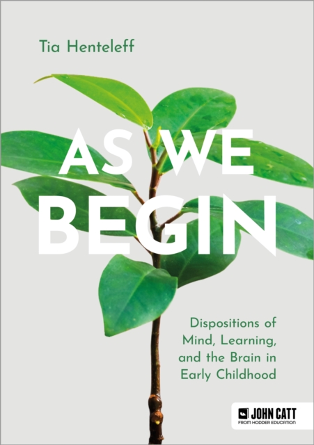 As We Begin: Dispositions of Mind, Learning, and the Brain in Early Childhood, Paperback / softback Book