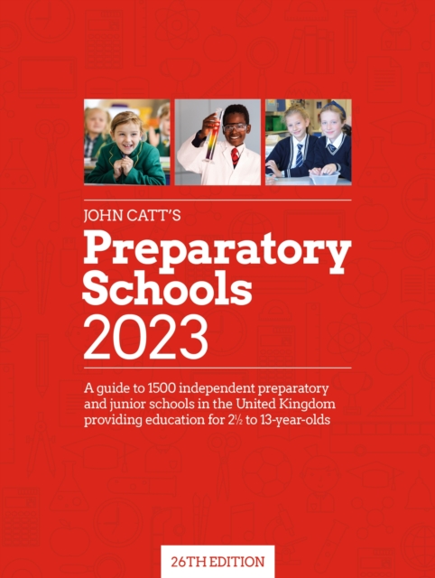 John Catt's Preparatory Schools 2023: A guide to 1,500 prep and junior schools in the UK, Paperback / softback Book