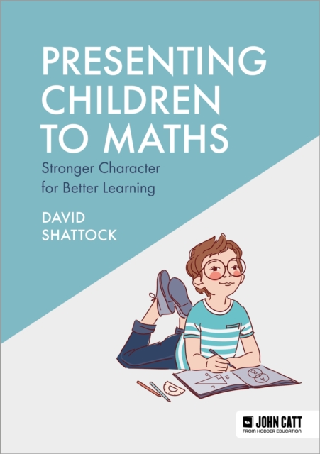 Presenting Children to Maths: Stronger Character for Better Learning, Paperback / softback Book