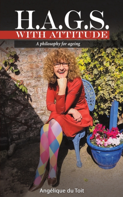 H.A.G.S. with Attitude: A Philosophy for Ageing, Paperback / softback Book