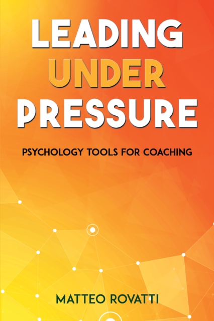 Leading Under Pressure - Psychology Tools for Coaching, Paperback / softback Book