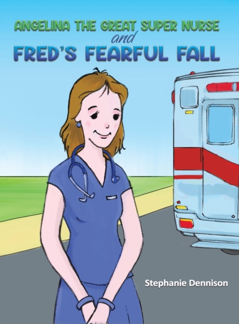 Angelina the Great Super Nurse and Fred's Fearful Fall, Hardback Book