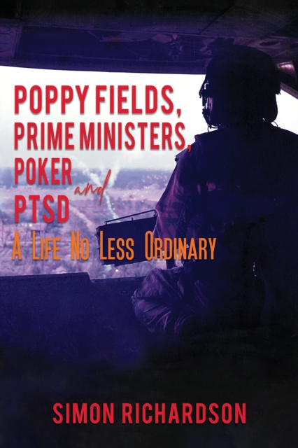 Poppy Fields, Prime Ministers, Poker and PTSD - A Life No Less Ordinary, Hardback Book