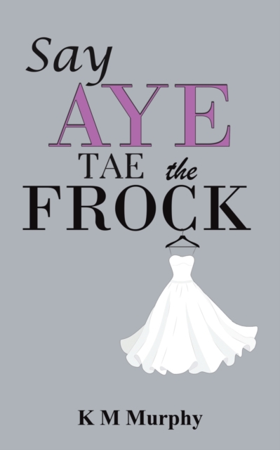 Say Aye Tae the Frock, Paperback / softback Book