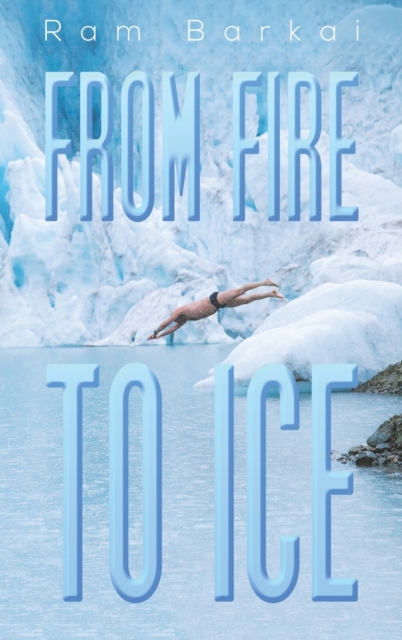 FROM FIRE TO ICE, Hardback Book