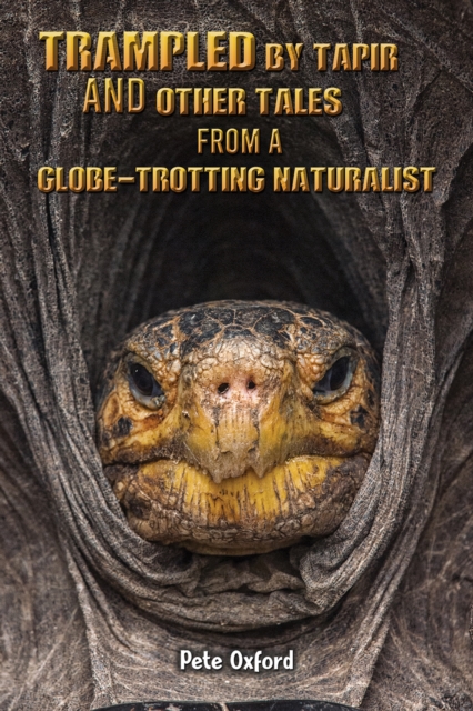 Trampled by Tapir and Other Tales from a Globe-Trotting Naturalist, EPUB eBook