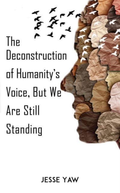 The Deconstruction of Humanity's Voice, But We Are Still Standing, Paperback / softback Book