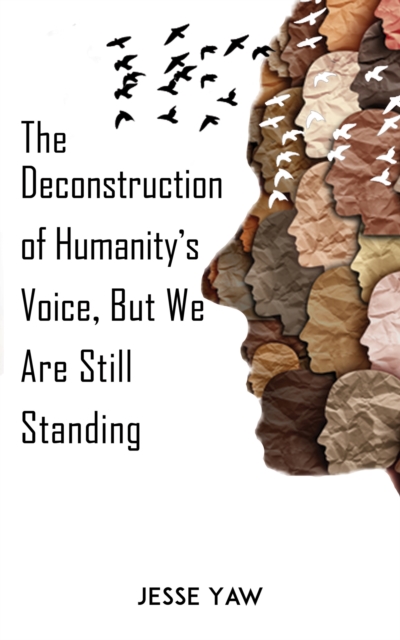 The Deconstruction of Humanity's Voice, But We Are Still Standing, EPUB eBook