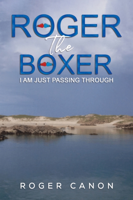 Roger the Boxer : I Am Just Passing Through, Hardback Book