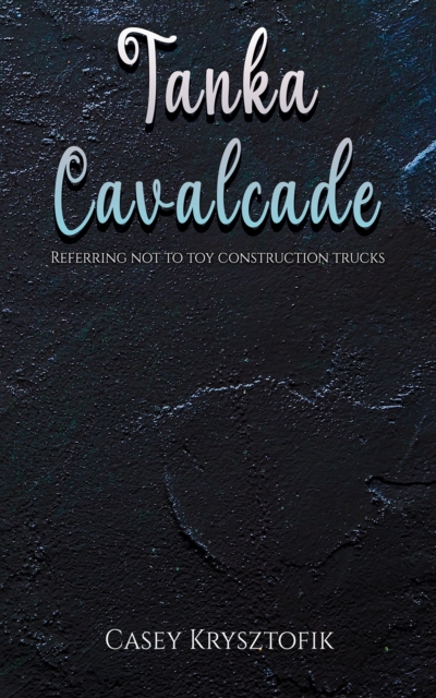 Tanka Cavalcade : Referring not to toy construction trucks, Paperback / softback Book