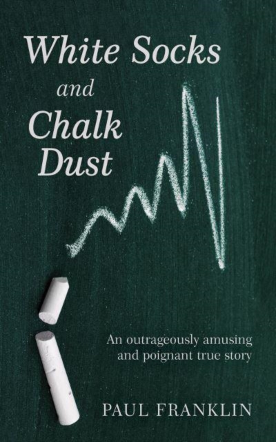 White Socks and Chalk Dust : An outrageously amusing and poignant true story, Paperback / softback Book