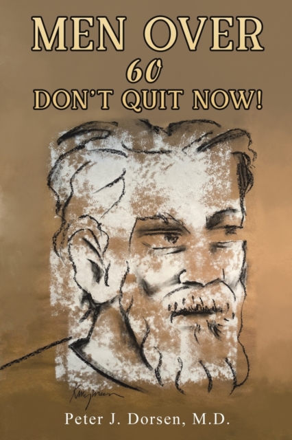 Men Over 60: Don't Quit Now!, Paperback / softback Book