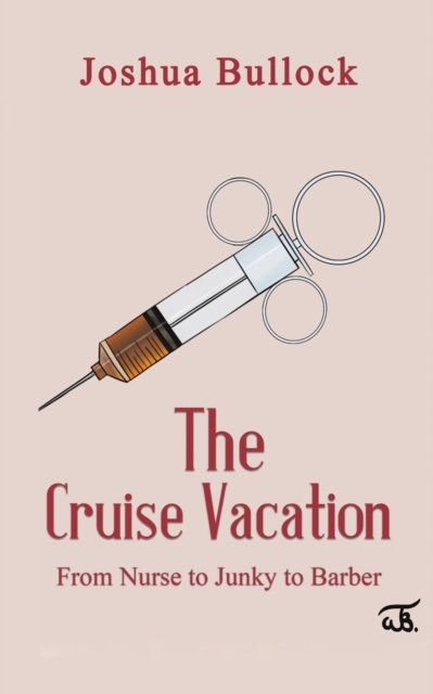 The Cruise Vacation : From Nurse to Junky to Barber, Paperback / softback Book