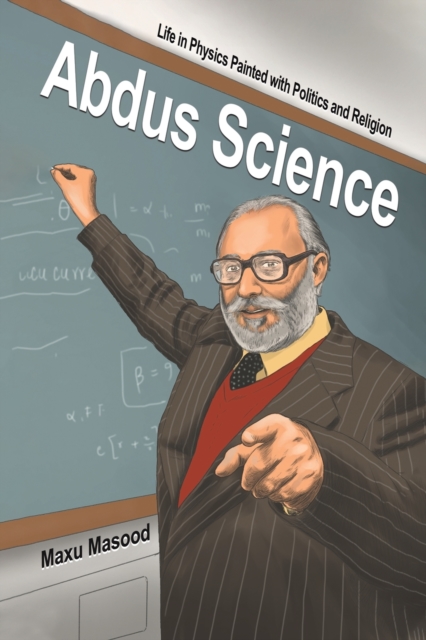 Abdus Science : Life in Physics Painted with Politics and Religion, Paperback / softback Book