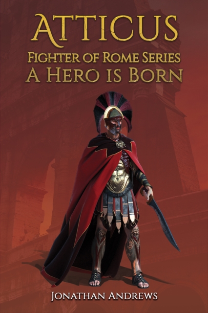 Atticus, Fighter of Rome Series: A Hero is Born, EPUB eBook