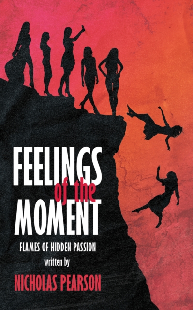 Feelings of the Moment : Flames of Hidden Passion, Hardback Book