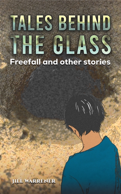 Tales Behind the Glass : Freefall and other stories, Paperback / softback Book