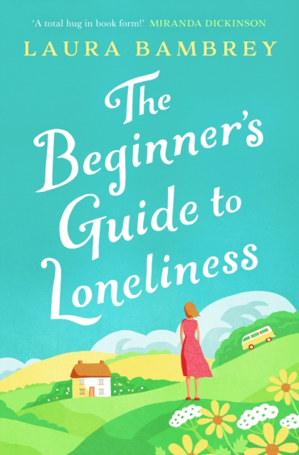 The Beginner's Guide to Loneliness : 'Sweet, funny, engaging - and underneath the sparkle really rather wise. The perfect tonic for our times.' VERONICA HENRY, Paperback / softback Book