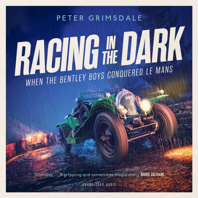 Racing in the Dark : How the Bentley Boys Conquered Le Mans, eAudiobook MP3 eaudioBook
