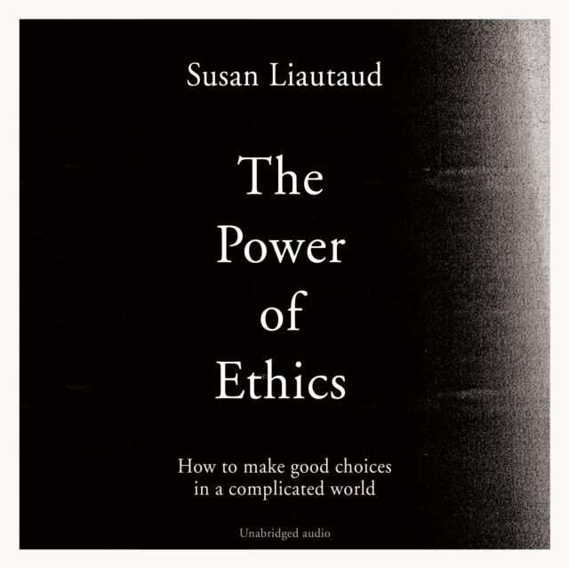 The Power of Ethics : How to Make Good Choices in a Complicated World, eAudiobook MP3 eaudioBook