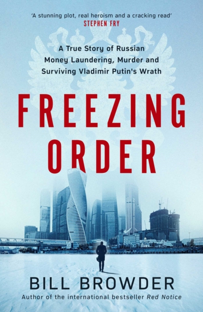 Freezing Order : A True Story of Russian Money Laundering, State-Sponsored Murder,and Surviving Vladimir Putin's Wrath, Hardback Book