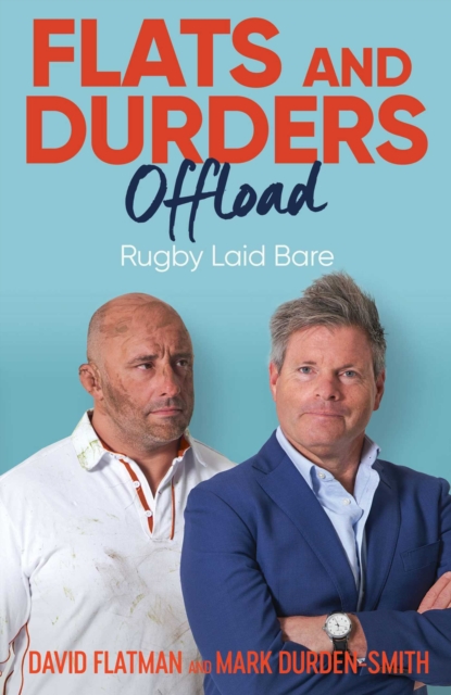 Flats and Durders Offload : Rugby Laid Bare, EPUB eBook