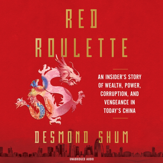 Red Roulette : An Insider's Story of Wealth, Power, Corruption and Vengeance in Today's China, eAudiobook MP3 eaudioBook