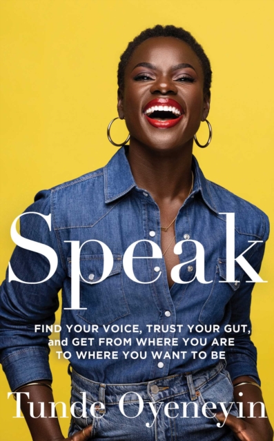 SPEAK : How to find your voice, trust your gut, and get from where you are to where you want to be, EPUB eBook