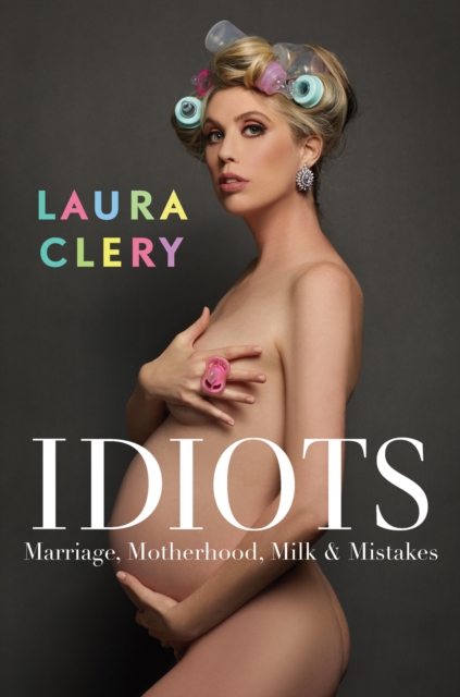 Idiots : Marriage, Motherhood, Milk and Mistakes, Hardback Book