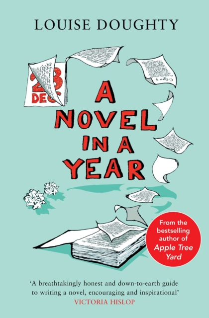 A Novel in a Year : A Novelist's Guide to Being a Novelist, Paperback / softback Book