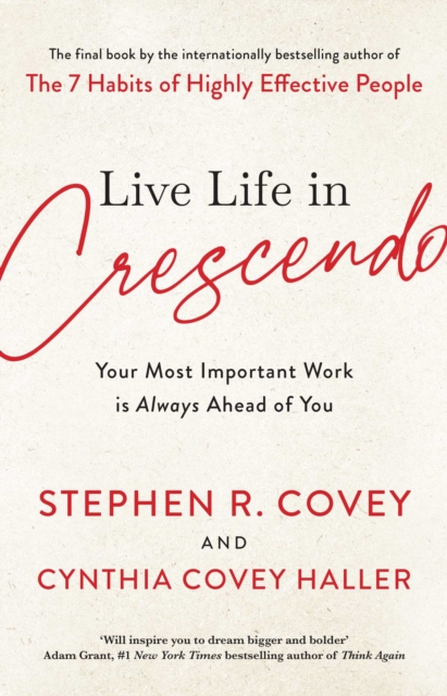 Live Life in Crescendo : Your Most Important Work is Always Ahead of You, EPUB eBook