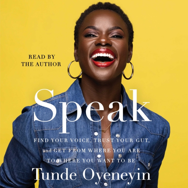 SPEAK : How to find your voice, trust your gut, and get from where you are to where you want to be, eAudiobook MP3 eaudioBook