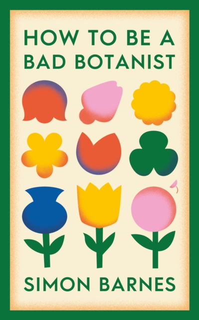How to be a Bad Botanist, Hardback Book