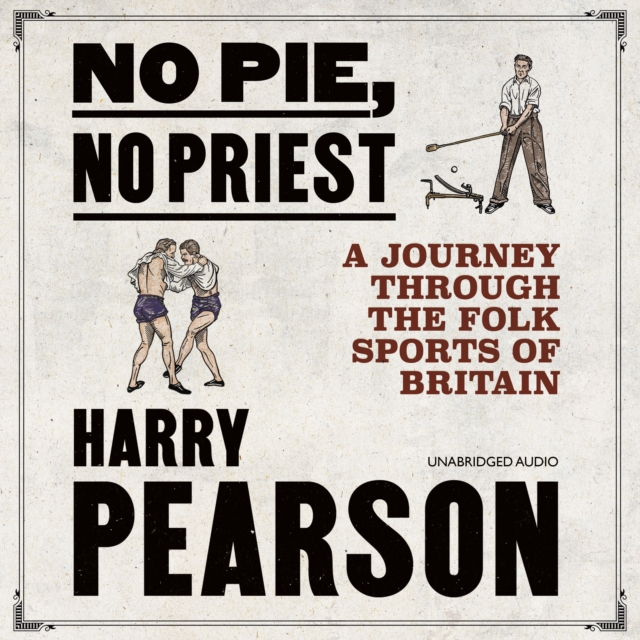 No Pie, No Priest : A Journey through the Folk Sports of Britain, eAudiobook MP3 eaudioBook