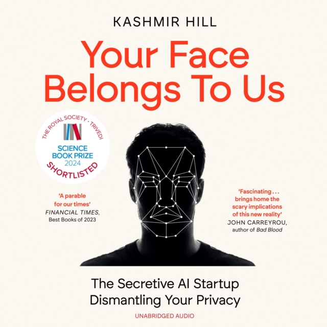 Your Face Belongs to Us : The Secretive Startup Dismantling Your Privacy, eAudiobook MP3 eaudioBook