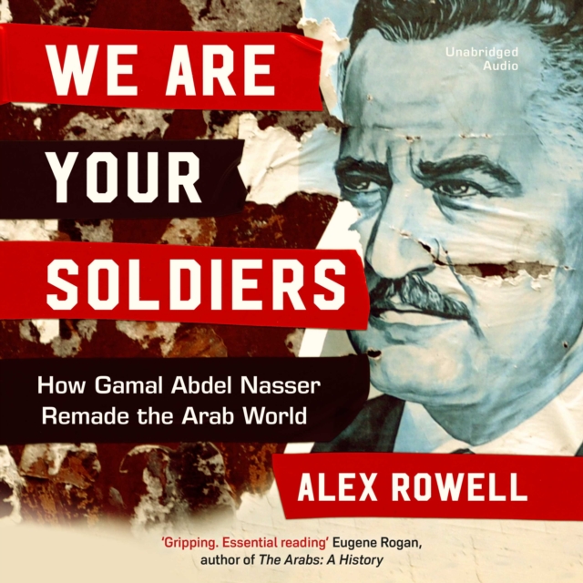 We Are Your Soldiers : How Gamal Abdel Nasser Remade the Arab World, eAudiobook MP3 eaudioBook