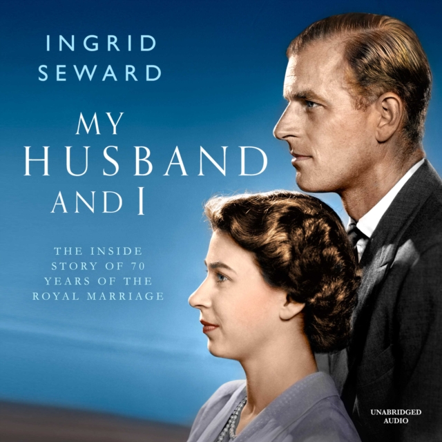 My Husband and I : The Inside Story of 70 Years of the Royal Marriage, eAudiobook MP3 eaudioBook
