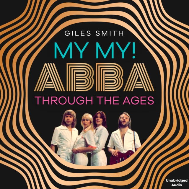 My My! : ABBA Through the Ages, eAudiobook MP3 eaudioBook
