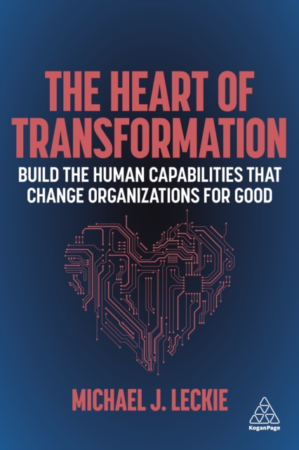The Heart of Transformation : Build the Human Capabilities that Change Organizations for Good, EPUB eBook